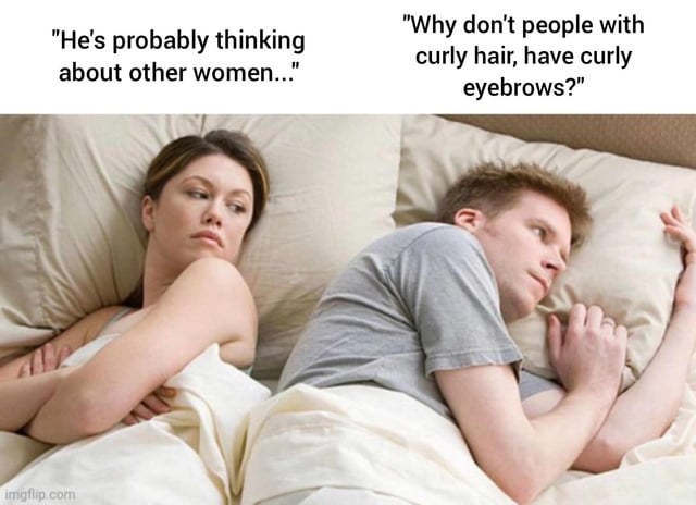 This single-panel meme shows a woman and man lying awake next to each other in bed, both lost in thought. The text labels their respective inner thoughts: the woman assumes her male partner is thinking about other women, while the man is actually preoccupied with a random, silly, trivial late-night question: 'Why don't people with curly hair, have curly eyebrows?'. The joke relies on the common viral trope contrasting the deep relationship worries women assume men are having with the completely random, nonsensical overthinking men actually do when they cannot sleep at night.