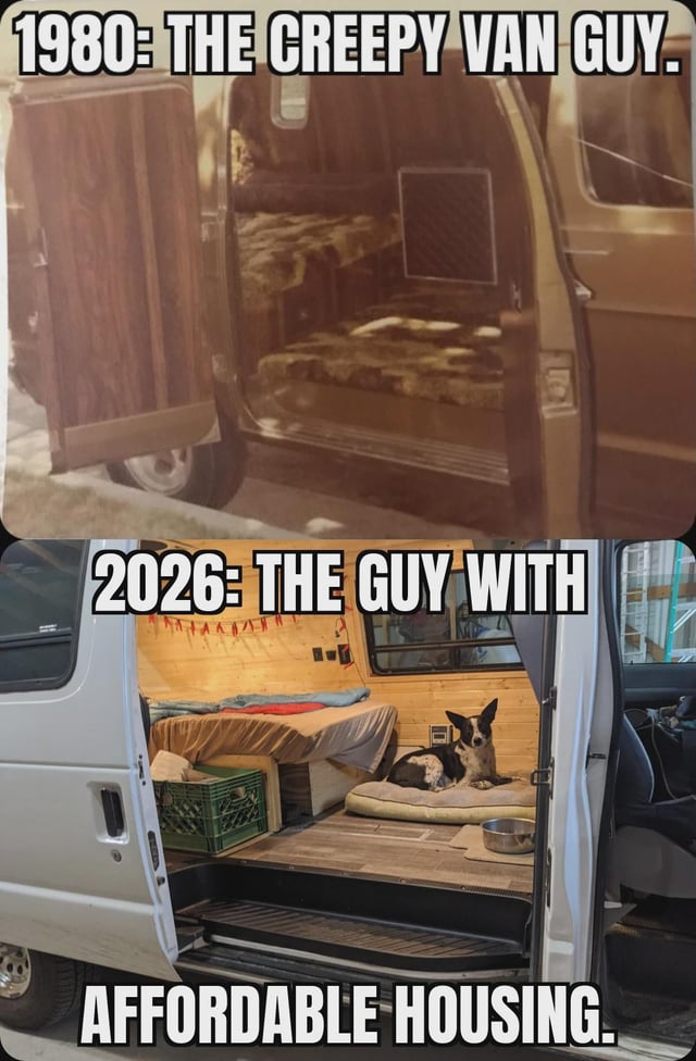 This is a two-panel comparative meme commenting on rising housing costs and shifting cultural perceptions of van dwelling. The top panel features a vintage, faded photo of a 1980s van with its side door open, revealing a basic, unkempt bed inside, labeled with text reading '1980: THE CREEPY VAN GUY.' The bottom panel shows a modern, cleanly converted camper van with finished wooden paneling, a comfortable bed, storage solutions, and a pet dog resting on a cushion inside, labeled with text reading '2026: THE GUY WITH AFFORDABLE HOUSING.' The core joke highlights how living in a van, once widely viewed as a suspicious and unsafe choice associated with dangerous people, is now seen as a desirable, budget-friendly alternative to skyrocketing rent and home prices in traditional housing markets.