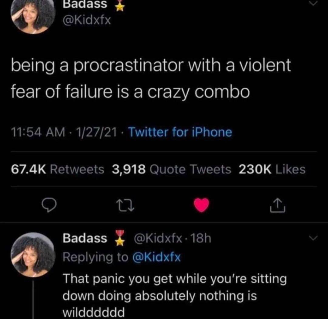 This image is a screenshot of a two-part tweet thread posted by X (formerly Twitter) user @Kidxfx, whose display name is Badass. The first tweet, published January 27, 2021 via Twitter for iPhone, reads 'being a procrastinator with a violent fear of failure is a crazy combo', and it accumulated 67.4K retweets, 3,918 quote tweets, and 230K likes. The poster replies to their own tweet adding, 'That panic you get while you're sitting down doing absolutely nothing is wilddddd', describing the specific unpleasant, relatable feeling that comes from having both of these conflicting traits. The content went viral as a relatable meme for people who struggle with both procrastination and anxiety around failing at tasks.