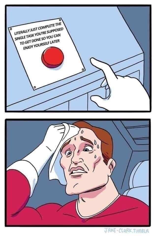This is a two-panel hand-drawn comic meme exploring relatable procrastination and executive dysfunction. The first panel displays a large red push button under a sign that reads "LITERALLY JUST COMPLETE THE SINGLE TASK YOU'RE SUPPOSED TO GET DONE SO YOU CAN ENJOY YOURSELF LATER", with a gloved finger hovering just above the button, appearing ready to press it. The second panel cuts to the man wearing the glove, who is visibly extremely stressed, sweating heavily, and dabbing sweat from his forehead with a cloth, visibly overwhelmed by the prospect of completing the very small, simple task that stands between him and leisure time. The joke hinges on the relatable experience of finding even minor, low-effort required tasks feel impossibly difficult to start, even when the reward for completing them is uncomplicated enjoyment.