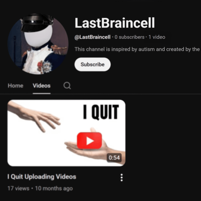 Screenshot of a YouTube channel page for 'LastBrainCell' displaying 0 subscribers and one uploaded video titled 'I Quit Uploading Videos'. The channel's profile picture shows a figure in a decorative uniform, and the description reads 'This channel is inspired by autism and created by the...' (truncated). Below the channel header, the video thumbnail features two hands: one reaching outward and the other holding a red YouTube play button icon, with bold text 'I QUIT' above the icon. The video has 17 views and was uploaded 10 months ago. The meme humorously highlights the irony of a content creator quitting immediately after their first video with minimal engagement.