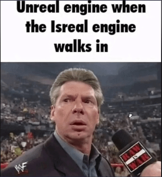 This is a gaming-focused reaction meme that leverages the iconic shocked Vince McMahon image from WWE. The meme uses a pun: "Isreal engine" sounds phonetically identical to "real engine", creating a humorous contrast with the well-known game development platform Unreal Engine. The image features Vince McMahon with a wide-eyed, open-mouthed shocked expression, which is framed as Unreal Engine's reaction to the arrival of this fictional "real engine". It's a lighthearted joke targeting gaming communities, playing on industry competition and wordplay.