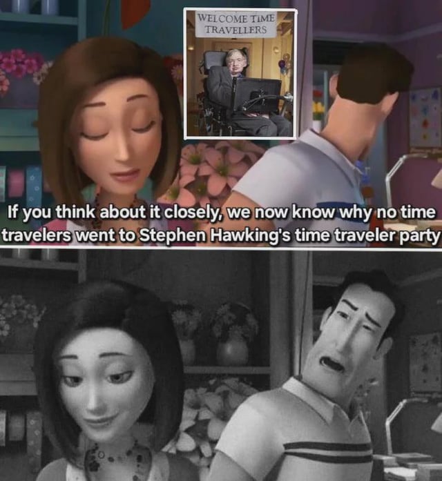 A two-panel meme combining animated scenes and a real photograph. The top panel features two animated characters (a woman with closed eyes and a man facing away) with an inset photo of Stephen Hawking sitting in a wheelchair at a party with a 'WELCOME TIME TRAVELERS' sign. Below this, text reads: 'If you think about it closely, we now know why no time travelers went to Stephen Hawking's time traveler party'. The bottom panel shows the same animated characters in black-and-white, with the woman looking downward and the man appearing concerned.