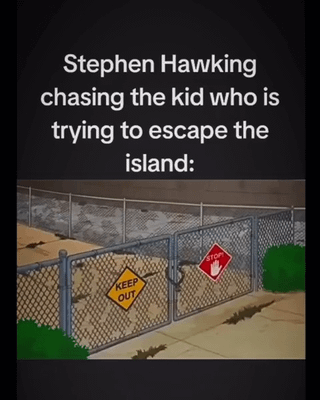 This meme is structured as a joke horror movie premise. The top overlaid text reads 'Stephen Hawking chasing the kid who is trying to escape the island:', followed by an illustration of a closed, latched chain-link gate at the edge of a coastline, marked with a yellow 'KEEP OUT' warning sign and a red 'STOP' (no entry) sign. The dark, absurdist punchline relies on public knowledge that the late physicist Stephen Hawking used a motorized wheelchair due to ALS, meaning he would be unable to open or cross the closed gate, instantly ending the supposedly scary chase scenario in an anticlimactic way.