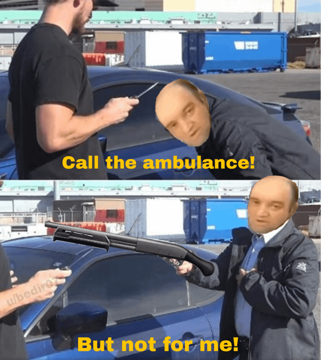 A two-panel meme featuring a photoshopped character with an exaggerated face. The top panel shows the character leaning towards another person holding a knife, with the text 'Call the ambulance!' in yellow. The bottom panel shows the same character now holding a shotgun, with the text 'But not for me!' in yellow. The background includes a blue car and blue dumpsters, suggesting an outdoor urban setting. The humor comes from the ironic twist in the text, subverting the expectation of needing an ambulance for oneself to implying it's for someone else.