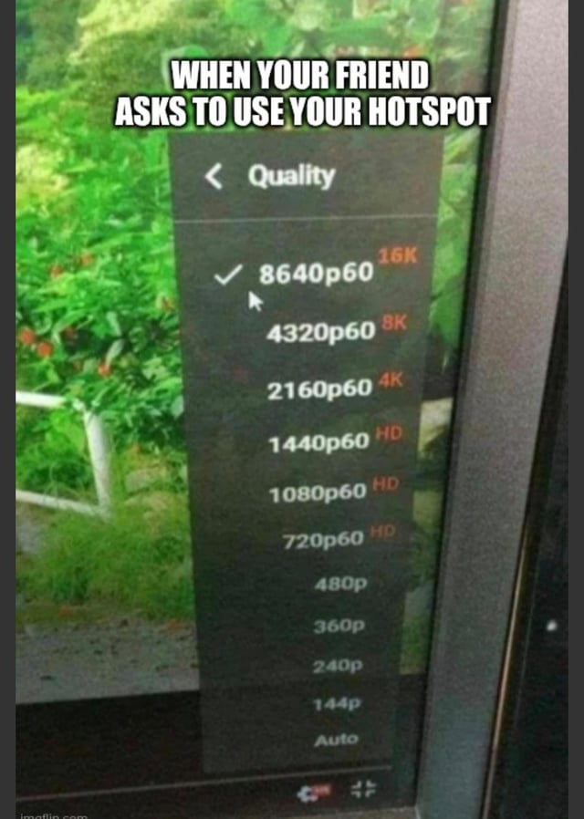 This is a single-panel meme consisting of a photograph of a computer screen displaying a video quality selection dropdown menu. The highest available quality option, 8640p60 (16K resolution), is selected. A bold white text overlay is positioned at the top of the image, reading 'WHEN YOUR FRIEND ASKS TO USE YOUR HOTSPOT'. The humor of the meme comes from the petty action of intentionally selecting the most data-heavy video quality to use up as much of the friend's mobile data as possible when they allow you to use their personal hotspot, which aligns with the original post's title referencing why people quickly exhaust their data allocations.
