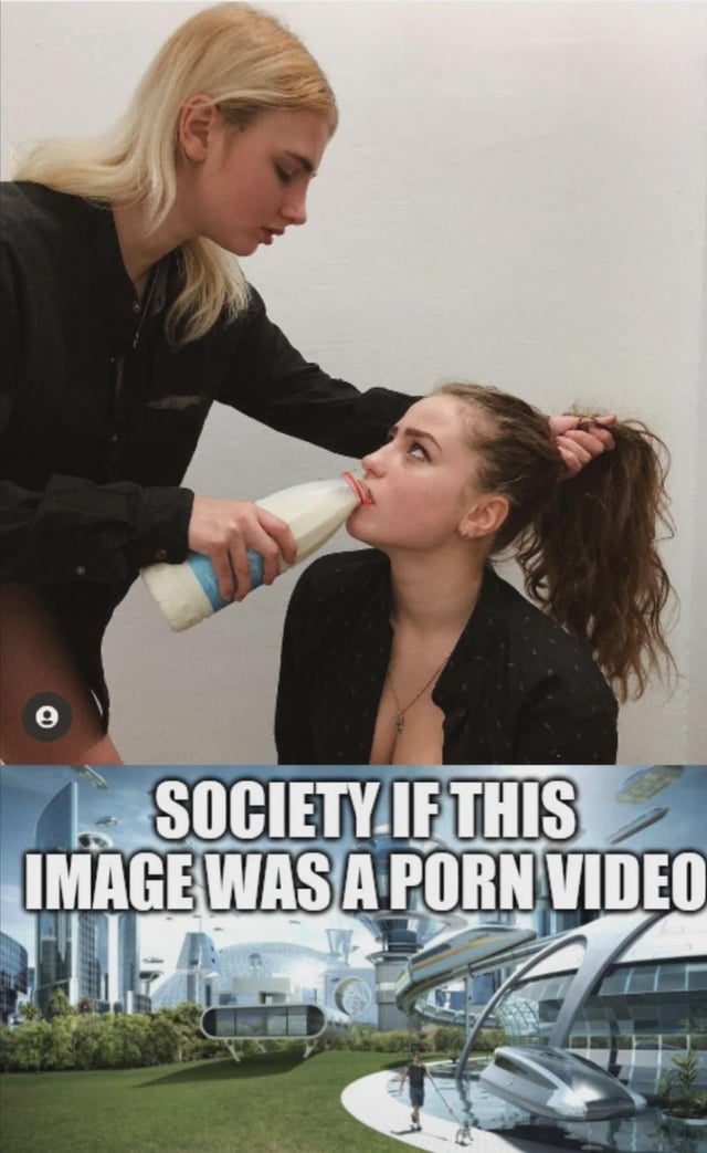 This is a two-panel edgy humorous meme. The top panel features a suggestive real photo of two women: a standing blonde woman holds a seated brunette woman's hair back in a ponytail with one hand, while holding a bottle of milk to the brunette's mouth for her to drink, in a pose that visually resembles content from adult films. The bottom panel uses the popular 'society if' utopian meme template, showing a bright, advanced futuristic cityscape with modern architecture, green spaces, and futuristic transport. Large white bold text over the bottom panel reads 'SOCIETY IF THIS IMAGE WAS A PORN VIDEO', jokingly implying that society would be a perfect, advanced utopia if the suggestive top scene was an actual adult video that people could watch.