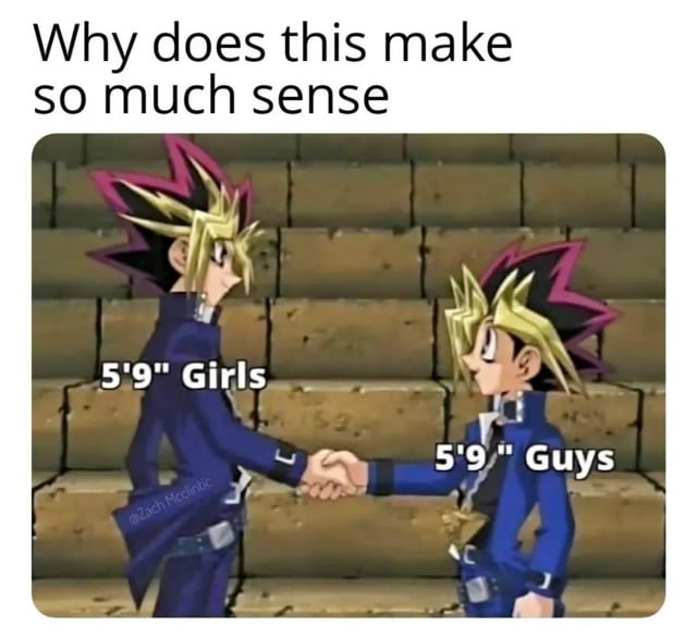 This relatable meme jokes about the common social perception that 5 foot 9 inch tall women look much taller than 5 foot 9 inch tall men. It uses two different size versions of the Yu-Gi-Oh! character Yugi Muto shaking hands, labeling the taller one '5'9" Girls' and the shorter matching design one '5'9" Guys'. The top text reads 'Why does this make so much sense', acknowledging how accurate this observation feels to many people. The joke plays on the common tendency to perceive the same height differently for men and women visually.