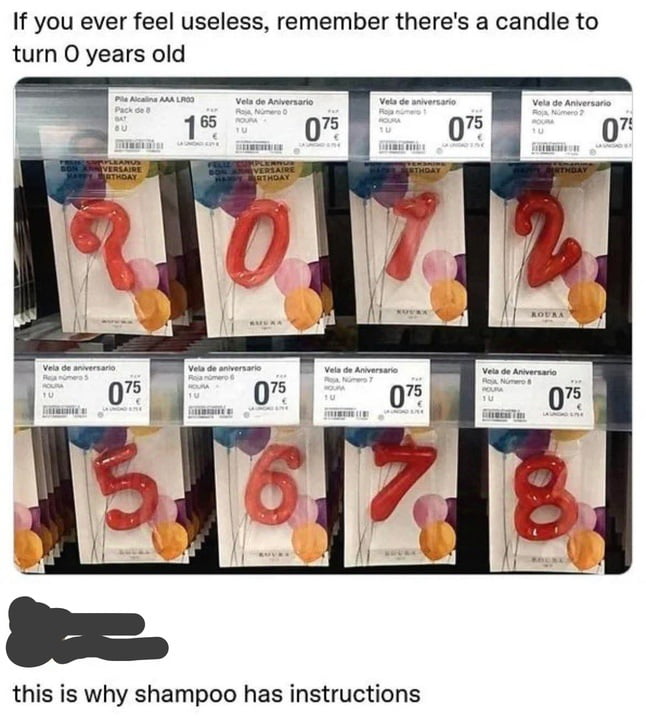 This meme opens with top text reading 'If you ever feel useless, remember there's a candle to turn 0 years old'. The main image shows a supermarket shelf selling individually-packaged, number-shaped red birthday candles, including a standalone number 0 candle priced at 0.75€ alongside other number candles like 1, 2, 5, 6, etc. At the bottom, the punchline text reads 'this is why shampoo has instructions'. The joke pokes fun at the pointlessness of a separate 0 birthday candle (since 0-year-olds do not need an age-shaped candle for a 0th birthday) while also joking that such unnecessary products only exist because there is demand from people who need even the most obvious things explicitly provided, hence the punchline referencing that even simple products like shampoo require instructions for this same reason.