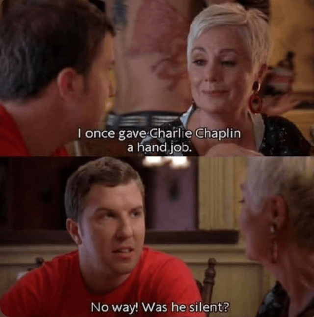 A two-panel screenshot meme featuring a conversation between a woman and a man. In the top panel, the woman states, 'I once gave Charlie Chaplin a hand job.' The bottom panel shows the man in a red shirt responding, 'No way! Was he silent?' The humor relies on a pun: Charlie Chaplin was famous for his silent films, so the man jokes about whether Chaplin remained 'silent' during the implied sexual act.