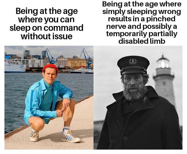 This is a two-panel comparative meme joking about the physical effects of aging related to sleep. The left panel features a younger, fit Willem Dafoe in a bright blue tracksuit squatting casually by a port waterfront, paired with text explaining that when you are young, you can fall asleep easily whenever you want with no negative physical side effects. The right panel features a much older, weathered-looking Willem Dafoe as a lighthouse keeper from the film *The Lighthouse*, paired with text explaining that as you get older, simply sleeping in an awkward position can lead to a pinched nerve and temporary partial numbness or loss of function in a limb, contrasting the physical resilience of youth with the minor, annoying physical limitations that come with age.