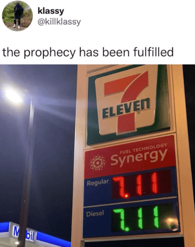 A meme combining a Twitter/X post from user 'klassy' (@killklassy) with the text 'the prophecy has been fulfilled' and a photograph of a 7-Eleven gas station sign. The sign shows that both Regular and Diesel fuel prices are displayed as $7.11, which humorously matches the brand name '7-Eleven'. The joke lies in framing this price coincidence as the fulfillment of a 'prophecy,' playing on the brand's name and the numerical price.