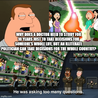 A meme collage featuring animated characters from *Family Guy*. The top-left panel shows Peter Griffin with a confused expression, speaking in a speech bubble: 'WHY DOES A DOCTOR NEED TO STUDY FOR 10 YEARS TO TAKE DECISIONS FOR SOMEONES WHOLE LIFE, BUT AN ILLITERATE POLITICIAN CAN TAKE DECISIONS FOR THE WHOLE COUNTRY?' The middle panel depicts a stadium scene with a bright laser beam striking an unseen person in the crowd. The bottom panel shows two严肃 (serious) police officers standing side by side, with a caption below: 'He was asking too many questions.' The meme uses sarcasm to critique the perceived lack of qualification for political decision-making compared to medical professionals.