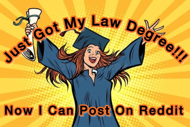 A pop-art style meme featuring an ecstatic female graduate in a cap and gown, holding a diploma aloft with both arms raised. The image has two bold text overlays: the top text reads **Just Got My Law Degree!!!** and the bottom text reads **Now I Can Post On Reddit**. The joke is an absurd, playful subversion: it frames a major academic achievement (earning a law degree) as a prerequisite to post on Reddit, a platform that is open to all users with a free account. This mocks the idea of needing formal credentials for mundane online actions, or plays on stereotypes of online users overstating their qualifications for trivial access.