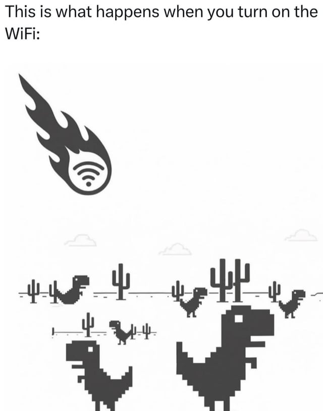 A humorous meme depicting a satirical explanation for dinosaur extinction. The top of the image features the text 'This is what happens when you turn on the WiFi:' Above a desert landscape rendered in black-and-white pixel art, there is a large flame icon containing a WiFi symbol at its center. Below, multiple pixelated dinosaurs (including small and larger silhouettes) stand among cacti under a sky with simple cloud shapes, evoking a prehistoric environment. The joke implies that WiFi signals, personified by the fiery WiFi icon, caused the extinction of dinosaurs, subverting the scientific consensus on the Cretaceous-Paleogene extinction event.