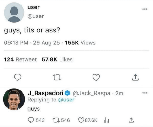 A screenshot of a Twitter/X thread featuring an original post by user '@user' asking the question 'guys, tits or ass?' which has garnered 155K views, 124 retweets, and 57.8K likes. Below the post is a reply from verified user '@Jack_Raspa' (J_Raspadori) that simply states 'guys,' creating a humorous or ambiguous response to the original question.