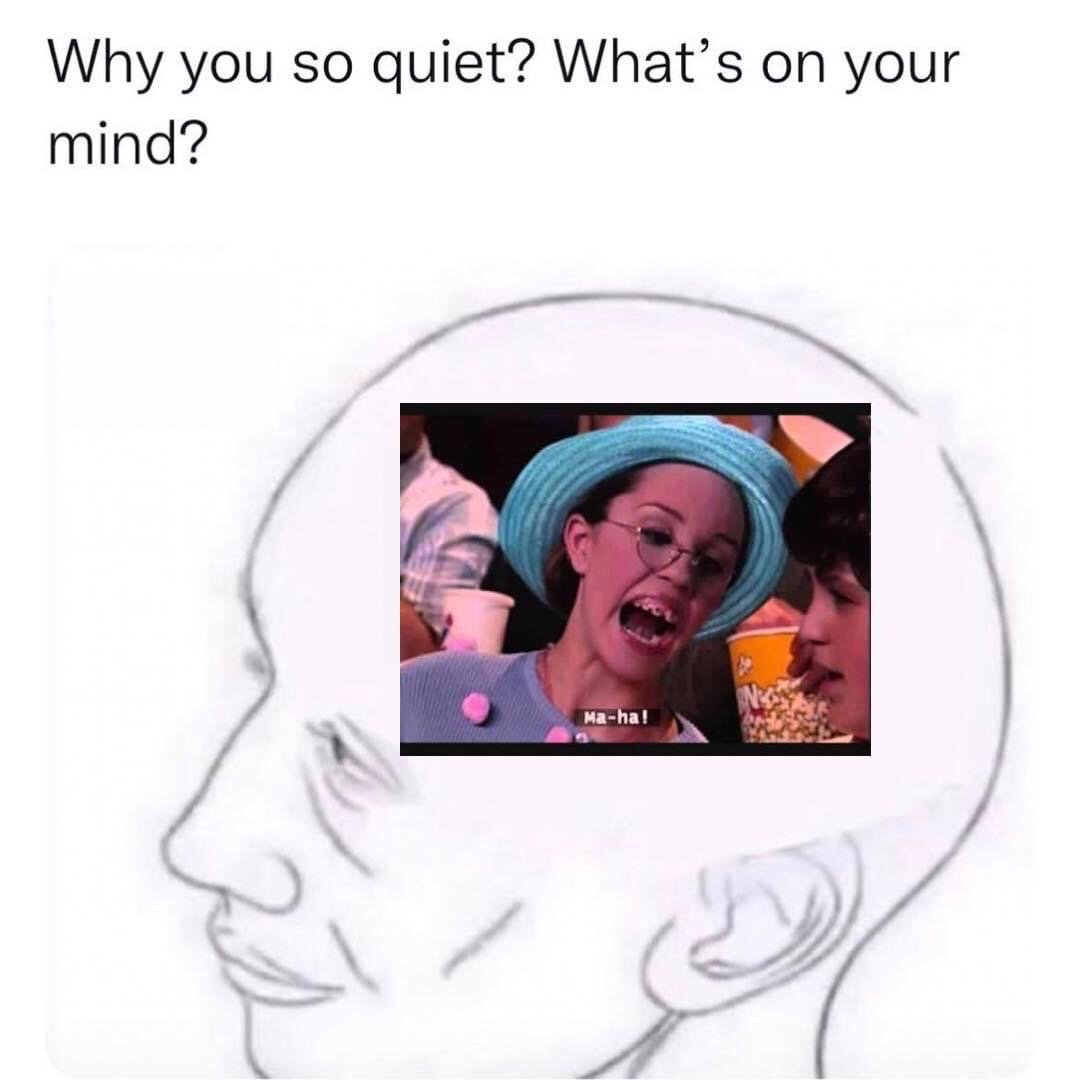 The meme opens with text at the top asking 'Why you so quiet? What's on your mind?'. Below the text is a simple line drawing of a calm, neutral expression human head in side profile, a common Wojak-style meme template used to represent a person's outward appearance. Inside the outline of the head is a screenshot of the iconic 'Ma-ha!' character from the Nickelodeon series The Amanda Show: a girl wearing a blue sunhat and round glasses, with missing front teeth, shouting enthusiastically with the caption 'Ma-ha!' overlaid on the clip. The humor comes from the relatable contrast between a person's calm, quiet outward demeanor and the absurd, silly internet content they are replaying internally for no reason.