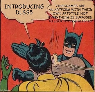 This meme uses the iconic 1960s *Batman* TV show slap scene template to satirize Nvidia's focus on hyper-realistic graphics via their DLSS5 technology. Batman (representing Nvidia/its marketing) aggressively slaps Robin (representing gamers/critics who argue games are an art form with unique styles), while Robin's text sarcastically mocks the push for everything to look hyperrealistic. The humor comes from framing the debate around graphical fidelity vs. artistic identity as a heated, physical argument using the classic meme format.