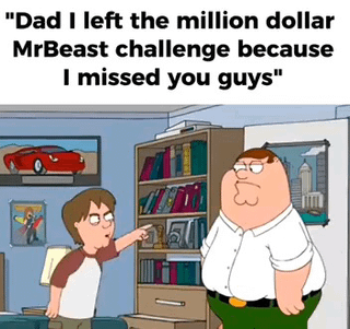 This is a single panel meme using a scene from the animated series *Family Guy*. Chris Griffin, the son character, points at his father Peter Griffin while speaking. The top text quotes Chris saying "Dad I left the million dollar MrBeast challenge because I missed you guys". Peter Griffin stands in front of Chris with an angry, unimpressed, furious expression. The joke centers on the absurdity of Chris giving up a life-changing sum of money for a trivial, sappy reason, with Peter's reaction conveying his extreme frustration at his son's incredibly foolish decision.