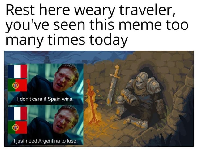 This is a collage meme combining two popular existing meme formats. The top text reads "Rest here weary traveler, you've seen this meme too many times today". The left panel features the overused 2022 FIFA World Cup meme: two screenshots of a stressed, yelling man with French and Portuguese flags alongside him, with the top line reading "I don't care if Spain wins." and the bottom line reading "I just need Argentina to lose.", referencing common fan sentiment during the 2022 tournament. The right panel features the pixel art weary knight sitting against a cave wall next to a campfire and a sword, a common reaction image offering rest, acting as a joke about being tired of seeing the repeated, over-circulated World Cup meme.