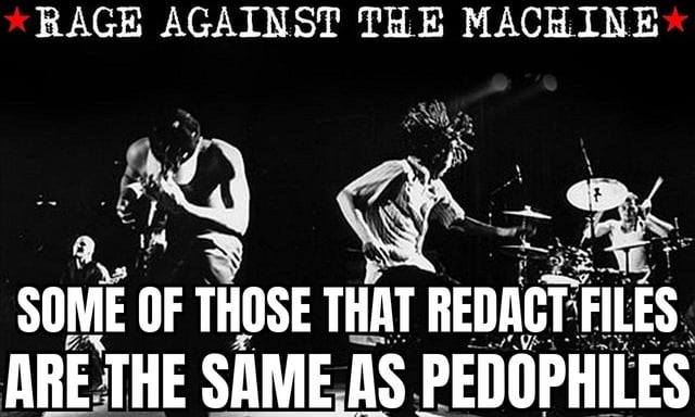 A black and white photograph of the band Rage Against the Machine performing on stage, with the band's name displayed at the top in bold red and white text flanked by red stars. The bottom portion features large white capital text: 'SOME OF THOSE THAT REDACT FILES ARE THE SAME AS PEDOPHILES', which parodies the lyrics from their song 'Killing in the Name' ('Some of those that work forces are the same that burn crosses'). The image critiques file redaction through a controversial comparison, leveraging the band's politically charged aesthetic.