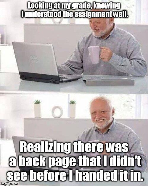 This is a two-panel relatable student meme using the popular 'Hide the Pain Harold' stock photo character. The first panel depicts a smiling older man holding a mug while looking at his laptop, overlaid with the text 'Looking at my grade, knowing I understood the assignment well.' The second panel shows the same man, no longer holding the mug, with a strained smile that hints at hidden distress, paired with the text 'Realizing there was a back page that I didn't see before I handed it in.' The joke resonates with students who have accidentally overlooked entire sections of assignments after submission, leading to lower grades than expected even when they mastered the content they did complete.
