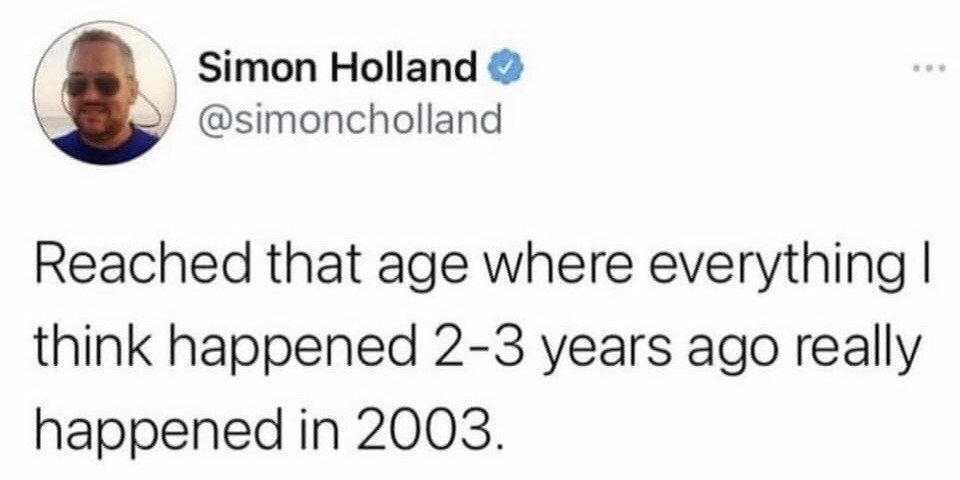 This image is a screenshot of a verified X (formerly Twitter) post. The post text humorously describes the common adult experience of distorted time perception as people age: the author states they have reached an age where all events they believe occurred 2 to 3 years prior actually took place in 2003, highlighting the subjective feeling that time passes much faster as one gets older. The screenshot includes the author's profile picture, display name, verified blue checkmark, and handle above the joke text.