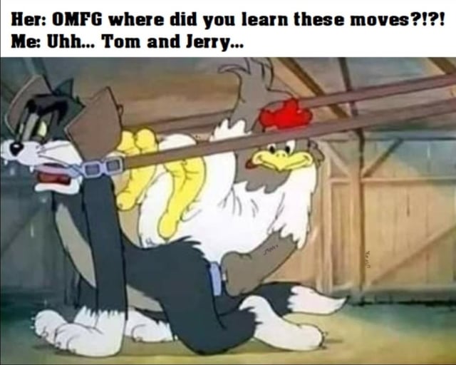 This meme uses an out-of-context screenshot from the *Tom and Jerry* animated series. In the image, Tom the cat is shown in a suggestive, contorted position restrained by wooden planks, with a large muscular rooster character holding him from behind. The text overlay at the top presents a conversation: 'Her: OMFG where did you learn these moves?!?! Me: Uhh... Tom and Jerry...'. The joke relies on double entendre, implying that the speaker learned absurd, acrobatic sexual positions from the over-the-top slapstick physical comedy gags common in Tom and Jerry episodes, where characters are frequently put in bizarre, contorted situations.