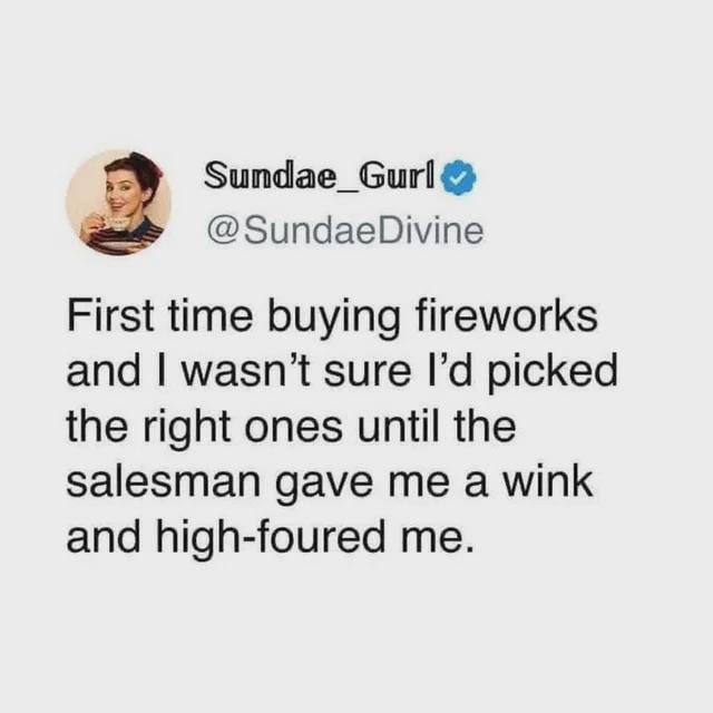 This image is a screenshot of a tweet from verified X (formerly Twitter) user Sundae_Gurl (@SundaeDivine), shared as a 4th of July themed joke. The tweet reads: 'First time buying fireworks and I wasn't sure I'd picked the right ones until the salesman gave me a wink and high-foured me.' The humor comes from the pun on 'high-fived' replaced with 'high-foured': the term 'high-foured' implies the fireworks salesman only has four fingers, having lost one to a fireworks accident, signaling the fireworks the user purchased are extremely powerful and potentially dangerous. The joke ties to common 4th of July safety warnings about the risk of finger amputations from improper fireworks handling.