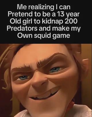 An image featuring an animated character with a mischievous expression (smirk, raised eyebrows, intense blue eyes) and overlaid text: 'Me realizing I can Pretend to be a 13 year Old girl to kidnap 200 Predators and make my Own squid game'. The character appears to be an animated figure with light brown hair, facing forward with a slightly tilted head. The text combines dark humor with a reference to the Netflix show 'Squid Game,' jokingly proposing luring online predators into a dangerous scenario.