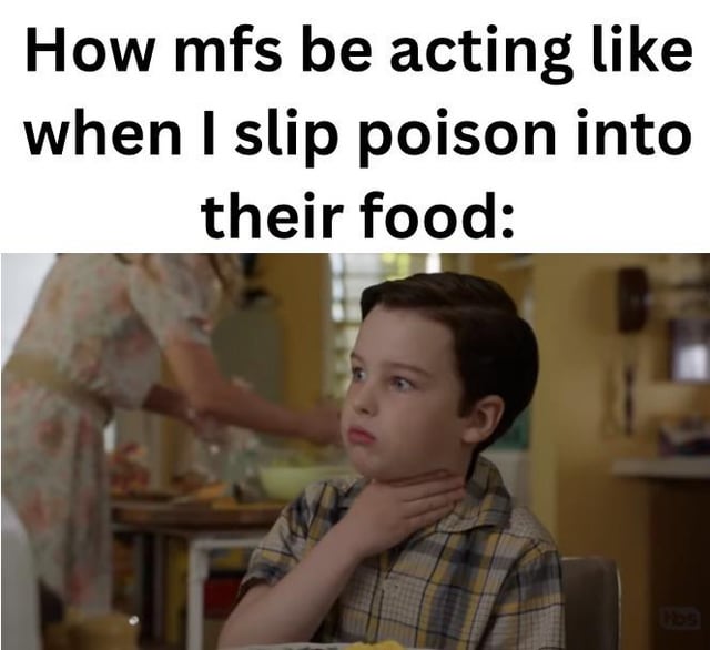 This meme is composed of top text followed by a live-action reaction screenshot. The top text reads 'How mfs be acting like when I slip poison into their food:'. Below the text is a still of young Sheldon Cooper from the sitcom *Young Sheldon*, sitting at a dining table holding a hand to his own throat with a pained, uncomfortable pouting expression, as if he is choking or having an adverse reaction after eating. The joke is a piece of dark, sarcastic humor that satirizes people who overreact to extremely minor, trivial inconveniences by comparing their exaggerated reactions to a hypothetical extreme scenario where someone has poisoned their food, expressing the original poster's frustration with overly dramatic people.