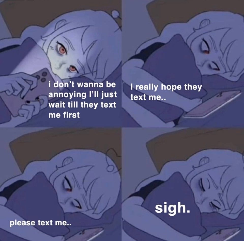 This is a 4-panel digital comic meme depicting a light-haired pale young woman lying in bed at night. In the first panel, she holds her smartphone thinking she does not want to come off as annoying, so she will wait for the person she wants to talk to to text her first. In the second panel, she sets the phone down, hugs a pillow, and internally hopes the person texts her. In the third panel, she waits still, silently pleading for the person to send her a message. In the fourth panel, she sighs in disappointment as no message arrives. The meme captures the very relatable anxious experience of wanting to reach out to someone you care about but being afraid of seeming overly eager, leading you to wait fruitlessly for them to initiate contact.