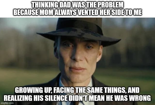 This is a single-panel reaction meme using a still shot of Cillian Murphy as J. Robert Oppenheimer from the 2023 Oppenheimer film, where he wears a black fedora and looks stoically directly at the camera against a blurred outdoor background of grass and trees. Impact font text at the top reads 'THINKING DAD WAS THE PROBLEM BECAUSE MOM ALWAYS VENTED HER SIDE TO ME', while text at the bottom reads 'GROWING UP, FACING THE SAME THINGS, AND REALIZING HIS SILENCE DIDN'T MEAN HE WAS WRONG'. The meme expresses the common relatable experience of realizing as an adult that one's childhood judgment of their father as the problematic parent was wrong, formed only after hearing one parent's side of relationship conflicts, and understanding that quietness does not equal guilt or fault when one experiences similar adult relationship challenges.