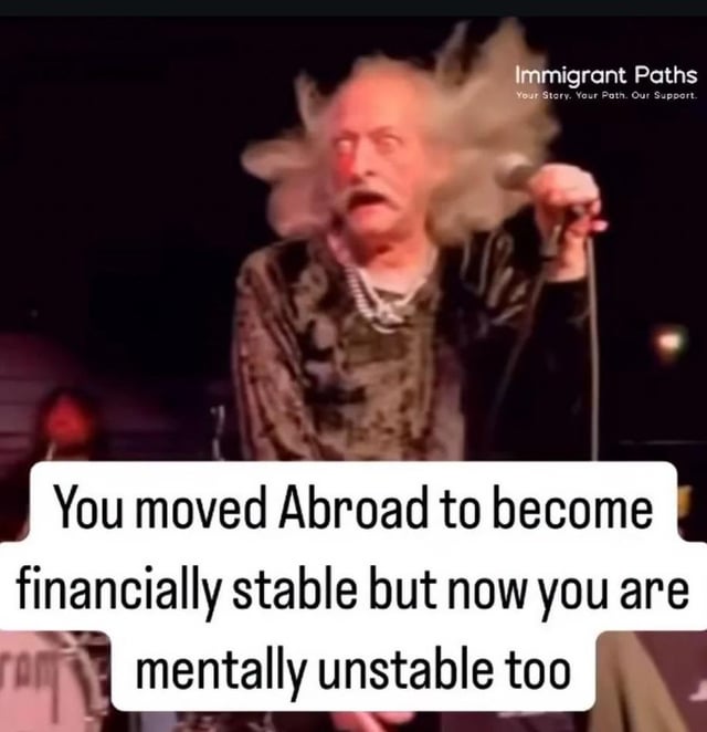 A meme image featuring a real person with spiky, voluminous hair, wearing a patterned shirt and holding a microphone, appearing to perform or speak with an intense, shocked expression. Overlaid text at the bottom reads: 'You moved Abroad to become financially stable but now you are mentally unstable too'. A watermark 'Immigrant Paths' with the tagline 'Your Story. Your Path. Our Support' is visible in the top right corner. The image humorously contrasts the expectation of financial stability from moving abroad with the unexpected mental toll.