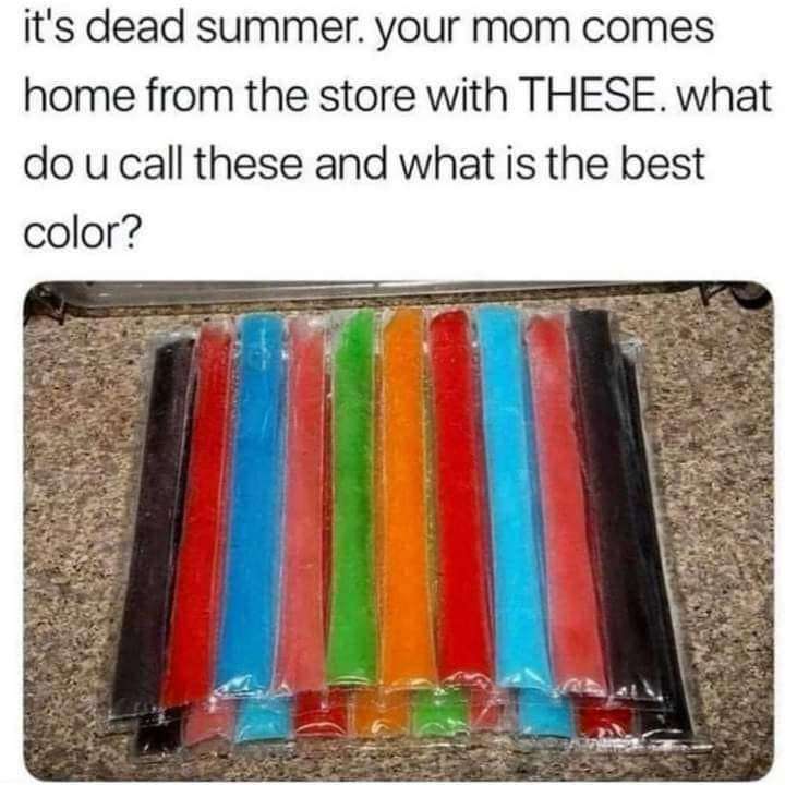 This meme consists of a text prompt at the top followed by a photograph. The text reads: 'it's dead summer. your mom comes home from the store with THESE. what do u call these and what is the best color?' The image below shows an unopened pack of long, plastic-wrapped, colorful frozen ice pops in shades of dark purple, red, bright blue, light pink, green, orange, and more, placed on a speckled countertop. The post is designed to spark audience interaction: common regional names for this treat include freeze pops, otter pops, ice pops, popsicles, zooper doopers, and icy poles, while the most popular flavors/colors commonly cited are blue raspberry (bright blue), cherry (red), and grape (dark purple).