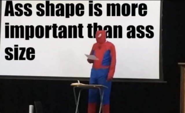 This meme depicts a real-life person cosplaying as Marvel's Spider-Man, standing in a formal presentation setting in front of a projection screen. The screen displays the bold, provocative text: **Ass shape is more important than ass size**. The humor arises from the absurdity of a beloved superhero character delivering such a silly, divisive hot take. The accompanying top comment from the 9Gag post captures the relatable feeling of being conflicted by the statement, as the commenter finds themselves arguing with both sides of the point, frustrated by how compelling yet absurd the take is.