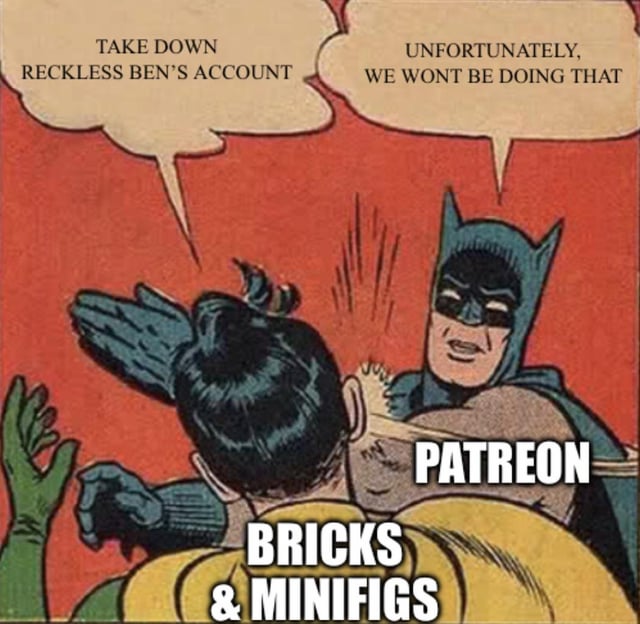 This meme uses the classic vintage Batman slapping Robin comic panel format. The character of Robin is labeled 'BRICKS & MINIFIGS', and his speech bubble reads 'TAKE DOWN RECKLESS BEN'S ACCOUNT'. The character of Batman is labeled 'PATREON', and as he slaps Robin, his speech bubble responds 'UNFORTUNATELY, WE WON'T BE DOING THAT'. The joke references a widely discussed situation where the creator funding platform Patreon refused a request from the Lego-themed retail chain Bricks & Minifigs to deplatform the creator Reckless Ben, framing Bricks & Minifigs' request as unreasonable and Patreon's refusal as a firm, dismissive rejection.