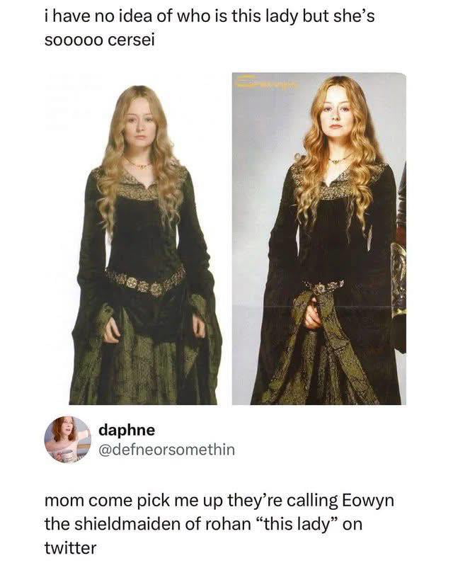 This meme consists of two Twitter/X posts displayed together. The top post features two nearly identical images of the character Eowyn from *The Lord of the Rings* film series in her dark green and black royal dress, accompanied by text that reads 'i have no idea of who is this lady but she’s soooooo cersei', incorrectly identifying Eowyn as Cersei Lannister from the *Game of Thrones* franchise. The reply post below it is from user @defneorsomethin (display name daphne), who writes 'mom come pick me up they’re calling Eowyn the shieldmaiden of rohan “this lady” on twitter', reacting with exaggerated exasperation at the misidentification of the iconic *Lord of the Rings* character. The humor stems from relatable fandom frustration when beloved, well-known characters are misrecognized or confused with characters from unrelated popular media franchises, playing on the common 'mom come pick me up I'm uncomfortable' internet slang phrase.