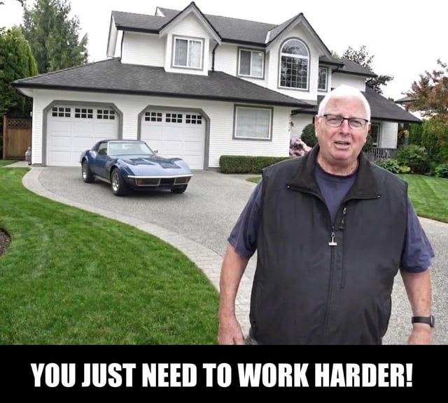 The meme features an older white man with white hair and glasses, wearing a black vest over a blue t-shirt, standing in the foreground of a large, well-kept two-story suburban home with a three-car garage. A classic blue sports car, appearing to be a Chevrolet Corvette, is parked on the paved driveway behind him. Bold white text on a black bar at the bottom of the image reads "YOU JUST NEED TO WORK HARDER!". The joke is sarcastic, critiquing out-of-touch commentary from older (typically Boomer) generations who dismiss younger people's struggles with rising cost of living, inflated housing prices, and stagnant wages by claiming they only need to work harder to attain the same level of wealth and stability that was far more accessible to previous generations under far more favorable economic conditions.