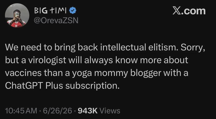 This is a screenshot of a public post from the X (formerly Twitter) platform. Verified user BIG TIMI (@OrevaZSN) posts a sarcastic argument supporting intellectual elitism, pointing out that trained virologists have far more valid, expert knowledge about vaccines than untrained layperson 'yoga mommy' influencers who use ChatGPT Plus to form ill-informed opinions on specialized scientific topics. The screenshot shows the post has 943,000 views, was posted at 10:45 AM on June 26, 2026, and has the X.com watermark in the top right corner, plus the poster's profile image of them taking a mirror selfie.