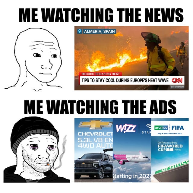 This is a two-panel comparative meme. The top panel is labeled 'ME WATCHING THE NEWS', featuring a neutral Wojak character next to a CNN news segment covering record-breaking heat and wildfires in Almeria, Spain, with text offering tips to stay cool during European heatwaves, and showing massive flames and firefighters on scene. The bottom panel is labeled 'ME WATCHING THE ADS', featuring a tired, smoking Doomer Wojak character next to three advertisements: one for a Chevrolet 5.3L V8 gas-powered SUV, one for Wizz Air low-cost flights, and one for oil giant Aramco as a FIFA World Cup sponsor. The meme's core joke highlights the hypocrisy that mainstream news outlets report on the catastrophic effects of climate change, while being funded by advertisements from the very high-emission, fossil fuel linked industries that are primary drivers of these climate disasters, leaving viewers feeling hopeless about meaningful action being taken to address the crisis.