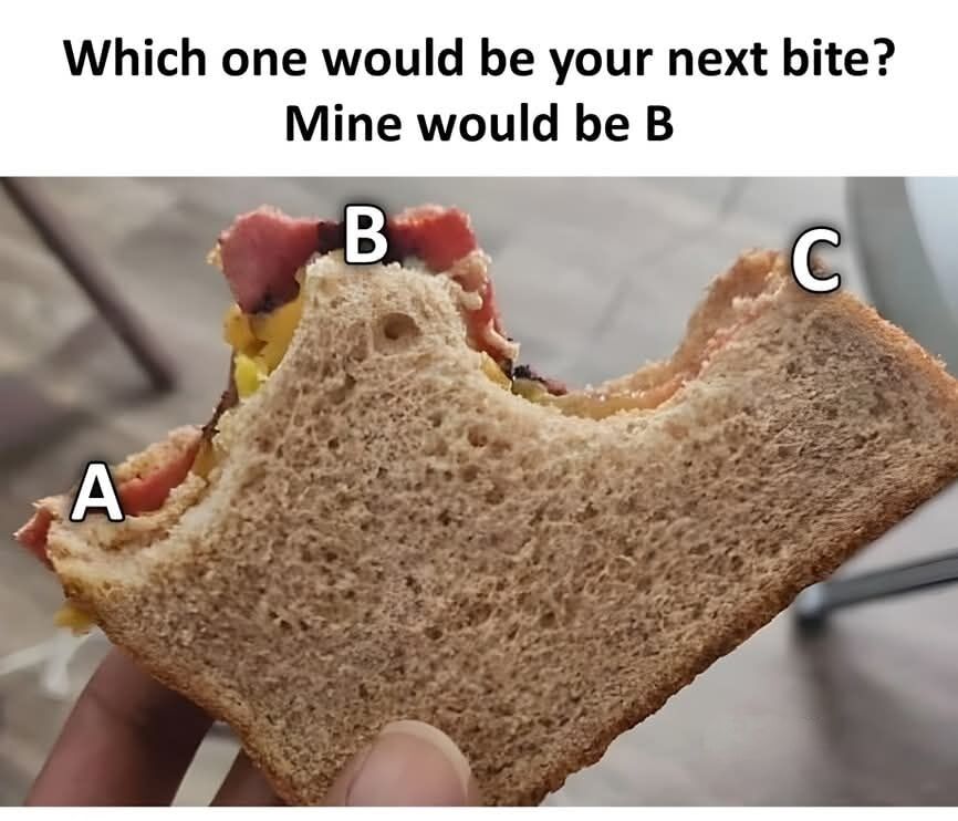 The image displays a close-up of a half-eaten sandwich filled with meat and other fillings, held by a person's thumb and fingers. Three points on the sandwich are labeled A, B, and C as potential next bite locations: A is the left corner with exposed filling, B is the raised central upper portion with visible meat and filling, and C is the empty right corner of the bread. Text at the top of the image asks viewers which spot they would bite next, with the poster noting they would choose option B. It is a lighthearted, relatable meme asking for audience opinion on a trivial food choice.