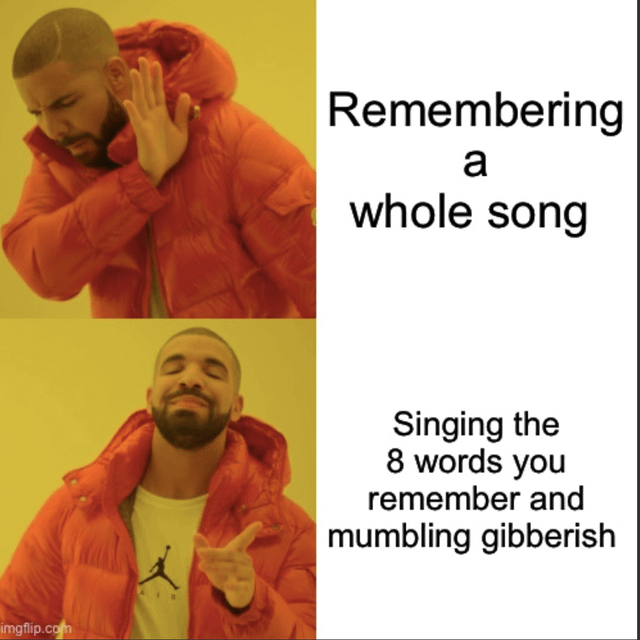 This is a two-panel reaction meme using the popular Drake Hotline Bling template. The top panel features Drake making a rejecting hand gesture, paired with the text 'Remembering a whole song', implying the person rejects the idea of putting effort into memorizing an entire song's lyrics. The bottom panel features Drake smiling and pointing in approval, paired with the text 'Singing the 8 words you remember and mumbling gibberish', highlighting the relatable common experience of only knowing small parts of a favorite song and making up the rest of the lyrics when singing along.
