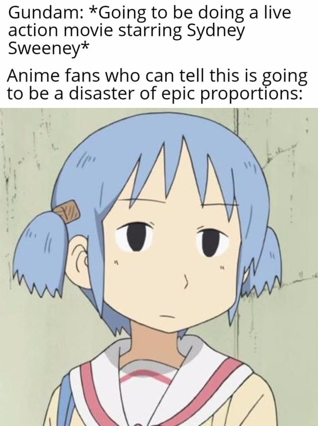 A meme composed of two sections: top text announcing that Gundam will have a live-action movie starring Sydney Sweeney, and bottom text introducing anime fans' skeptical reaction to the news. Below the text is a screenshot of a blue-haired animated character from the anime *Nichijou*, displaying a neutral, slightly concerned expression, which humorously conveys the fans' anticipation of the adaptation being a disaster.