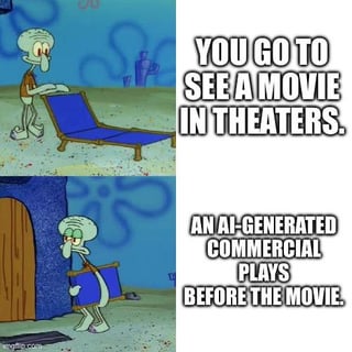 A two-panel meme featuring Squidward Tentacles from *SpongeBob SquarePants*. In the left panel, Squidward is shown carrying a blue folding chair with an annoyed expression, walking towards a brown door. The right panel contains two lines of text: 'YOU GO TO SEE A MOVIE IN THEATERS.' (top) and 'AN AI-GENERATED COMMERCIAL PLAYS BEFORE THE MOVIE.' (bottom). The meme uses Squidward's frustrated demeanor to sarcastically critique the perceived pointlessness of AI-generated advertisements, implying they are an unwelcome annoyance similar to Squidward's apparent frustration.