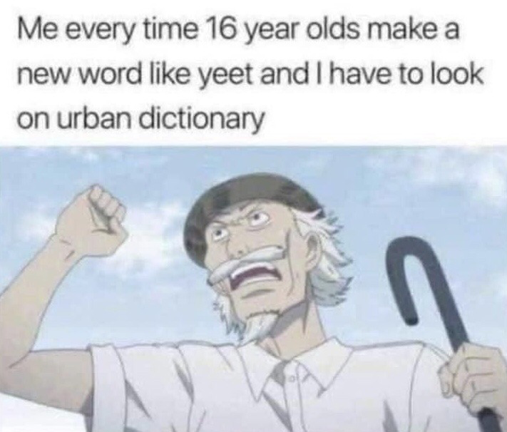 This meme consists of a top text block placed above an anime screenshot of an enraged elderly man. The top text reads: 'Me every time 16 year olds make a new word like yeet and I have to look on urban dictionary'. The depicted elderly anime character has white hair, a white mustache and goatee, wears a dark newsboy cap and white collared shirt, holds a cane in one hand, and raises a clenched fist with his other hand while yelling aggressively. The joke is relatable for older internet users who feel out of touch with constantly evolving new slang terminology coined by younger generations, who frequently need to use Urban Dictionary to look up definitions of unfamiliar casual internet terms.