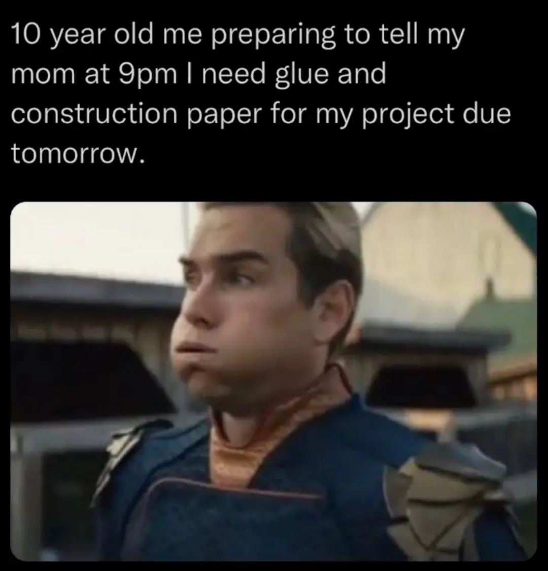 A meme featuring a screenshot of a serious-looking man in a costume with shoulder armor, paired with text describing the relatable childhood experience of needing to ask a parent for last-minute school supplies. The text reads: '10 year old me preparing to tell my mom at 9pm I need glue and construction paper for my project due tomorrow.' The image humorously captures the anxiety and determination of a child facing an impending school project deadline.
