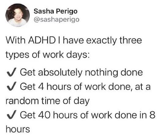 This image is a screenshot of a public post from the X (formerly Twitter) platform. The poster, Sasha Perigo, shares a relatable humorous observation about productivity patterns for people with ADHD, listing three distinct equally common work day types all marked with checkmarks: getting zero work done at all, completing 4 hours of work at an unpredictable random time during the day, or finishing a full 40 hours of work (the equivalent of a standard full work week) in a single 8 hour period. The meme resonates heavily with neurodivergent audiences due to its accurate depiction of inconsistent executive function associated with ADHD.
