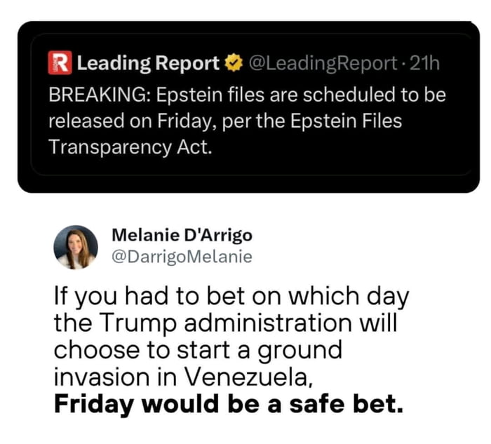 The image is a screenshot combining two social media posts. The top post, from the verified account 'Leading Report', states: 'BREAKING: Epstein files are scheduled to be released on Friday, per the Epstein Files Transparency Act.' Below it, a post from user Melanie D'Arrigo (@DarrigoMelanie) reads: 'If you had to bet on which day the Trump administration will choose to start a ground invasion in Venezuela, Friday would be a safe bet.' The layout features the top tweet on a black background with a verified badge and the bottom tweet on a white background with a profile picture, implying a potential connection between the two events.