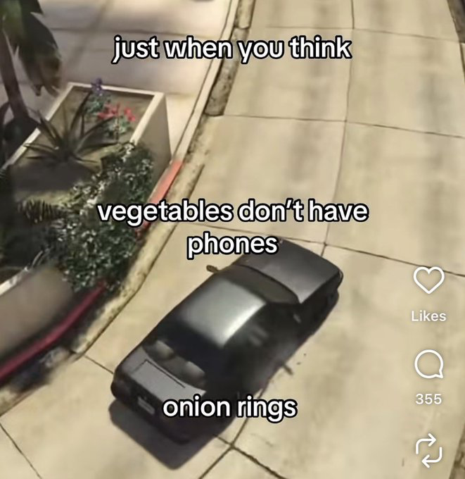 This meme uses a top-down gameplay screenshot from the Grand Theft Auto (GTA) video game series, depicting a dark car parked on a concrete sidewalk next to raised planters with assorted plants. Overlaid text delivers a silly pun across three lines: 'just when you think', 'vegetables don't have phones', and 'onion rings'. The joke relies on a double meaning of the word 'rings': the popular fried food item 'onion rings', and the ringing sound a phone makes, implying onions (a type of vegetable) have phones because they 'ring'. The right side of the image shows X (formerly Twitter) user interface elements, including a like icon, a comment count of 355, and a retweet icon, confirming this is a screenshot of a post shared on the X platform.